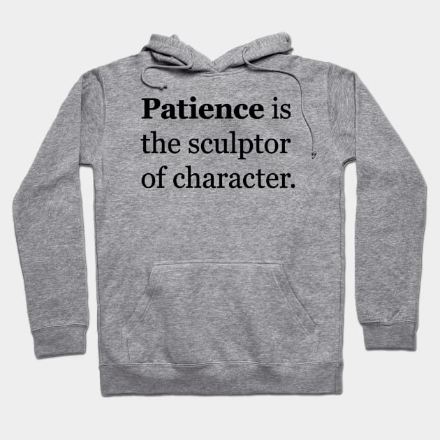 Patience Is The Sculptor Of Character Hoodie by Magicform